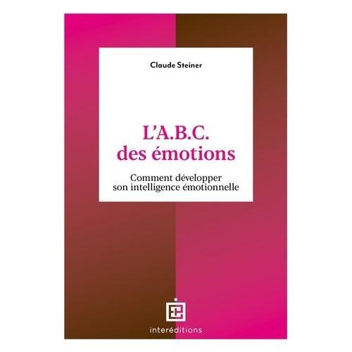 L'a.B.C. Des Émotions - Comment Développer Son Intelligence Émotionnelle