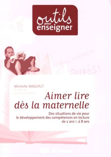 Aimer Lire Dès La Maternelle - Des Situations De Vie Pour Le Développement Des Compétences En Lecture De 2 Ans 1/2 À 8 Ans