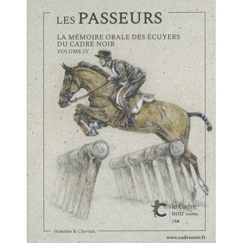 Les Passeurs - La Mémoire Orale Des Écuyers Du Cadre Noir Volume 4
