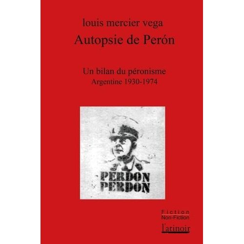 Autopsie De Perón - Un Bilan Du Péronisme (Argentine 1930-1974)