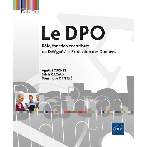 Le Dpo - Rôle, Fonction Et Attributs Du Délégué À La Protection Des Données