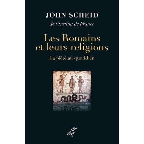 Les Romains Et Leurs Religions - La Piété Au Quotidien