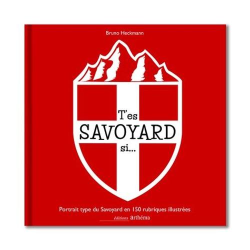 T'es Savoyard Si - Portrait Type Du Savoyard En 150 Rubriques Illustrées