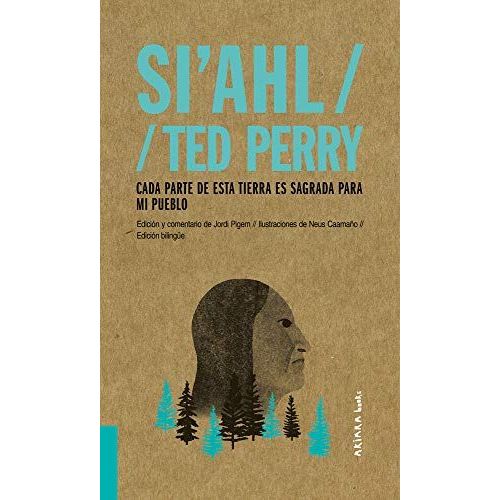 Si'ahl / Ted Perry, Volume 2: Cada Parte De Esta Tierra Es Sagrada Para Mi Pueblo (Akiparla)