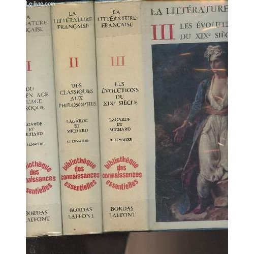 La Littérature Française -1/Du Moyen Age À L Âge Baroque - 2/Des Classiques Aux Philosophes - 3/Les Évolutions Du Xixe Siècle - Bibliothèque Des Connaissances Essentielles