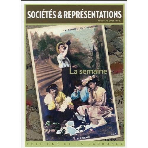 La Semaine - Découpe Et Usages Du Temps Social (Xixe- Xxe Siècles) - Sociétés Et Représentations N° 52