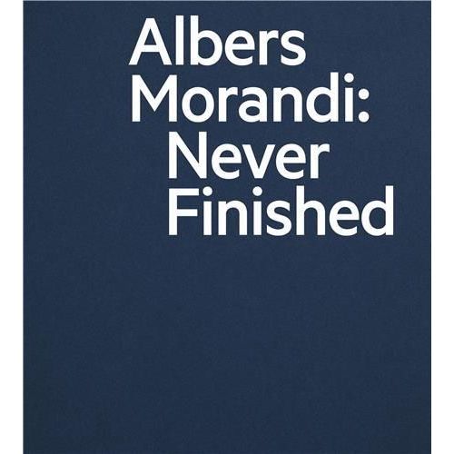 Albers And Morandi: Never Finished