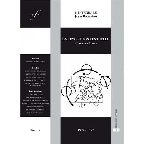 L'intégrale Jean Ricardou - Tome 7, La Révolution Textuelle Et Autres Écrits (1974-1977)