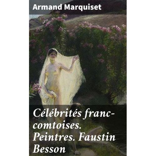 Célébrités Franc-Comtoises. Peintres. Faustin Besson