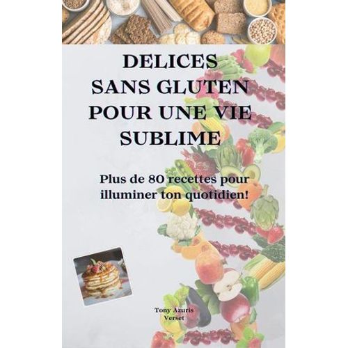Délice Sans Gluten Pour Une Vie Sublime