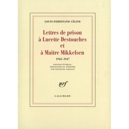 Lettres De Prison À Lucette Destouches & À Maître Mikkelsen (1945-1947)