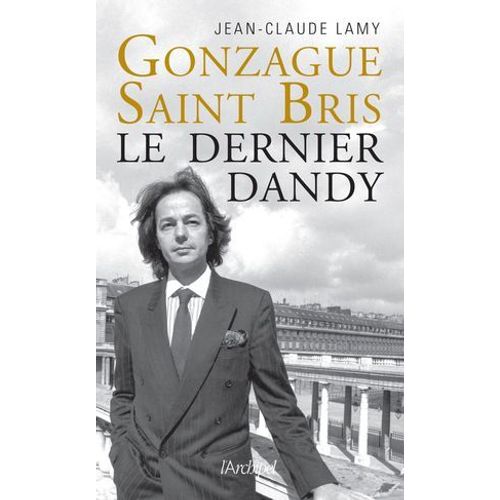 Gonzague Saint Bris - Le Dernier Dandy