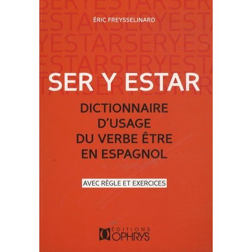 Ser Y Estar, Dictionnaire D'usage Du Verbe Être En Espagnol - Avec Règles Et Exercices