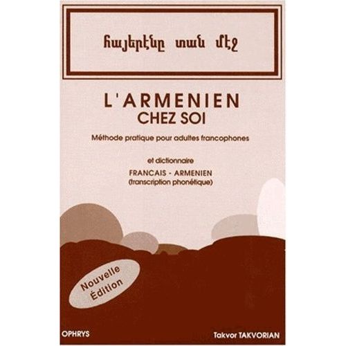 L'arménien Chez Soi - Méthode Pratique Pour Adultes Francophones Suivie De Notions De Grammaire Et D'un Dictionnaire Français/Arménien Avec Transcription Phonétique, 2ème Édition