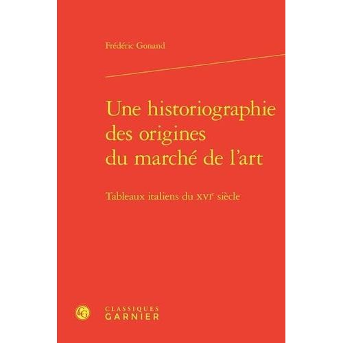 Une Historiographie Des Origines Du Marché De L'art - Tableaux Italiens Du Xvie Siècle