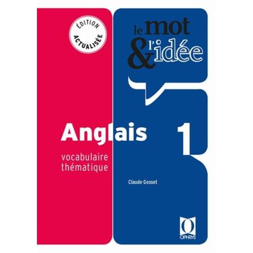 Le Mot & L'idée Anglais 1 - Vocabulaire Thématique