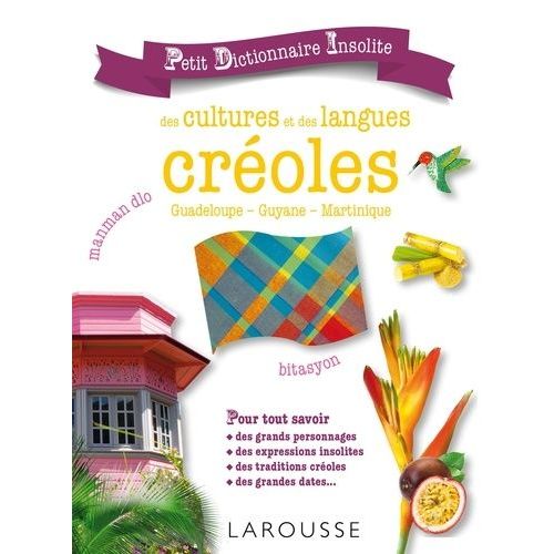 Petit Dictionnaire Insolite Des Cultures Et Des Langues Créoles - Guadeloupe, Guyane, Martinique