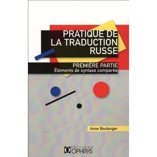 Pratique De La Traduction Russe - Première Partie, Eléments De Syntaxe Comparée