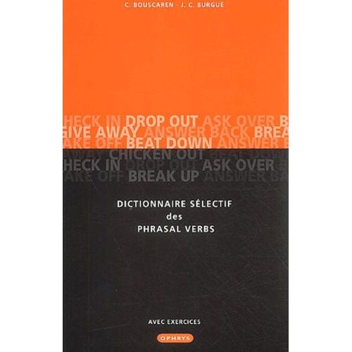 Dictionnaire Sélectif Des Phrasal Verbs - Avec Exemples, Exercices Et Corrigés
