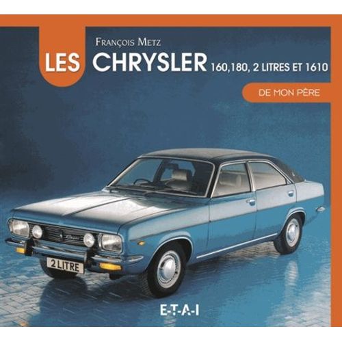 Les Chrysler 160, 180, 2 Litres Et 1610 De Mon Père