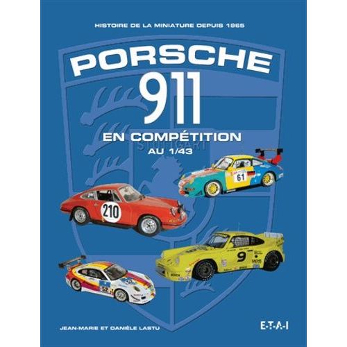 Porsche 911 En Compétition Au 1/43 - Histoire De La Miniature Depuis 1965