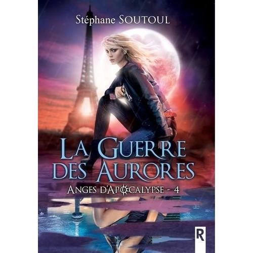 Anges D'apocalypse Tome 4 - La Guerre Des Aurores