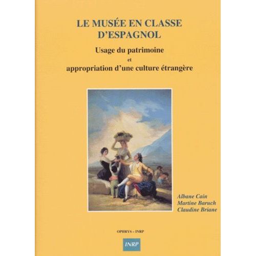 Le Musée En Classe D'espagnol - Usage Du Patrimoine Et Appropriation D'une Culture Étrangère