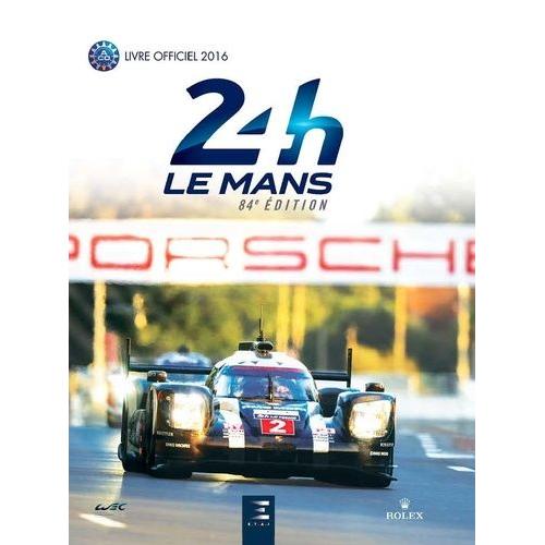 24h Le Mans 84e Édition - Le Livre Officiel De La Plus Grande Course D'endurance Du Monde