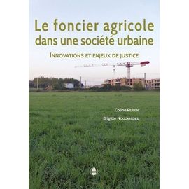 Le Foncier Agricole Dans Une Société Urbaine - Innovations Et Enjeux De Justice
