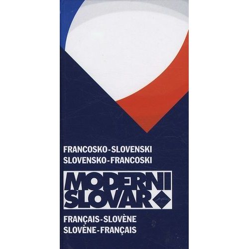 Dictionnaire Français-Slovène Et Slovène-Français : Francosko-Slovenski In Slovensko-Francoski Moderni Slovar