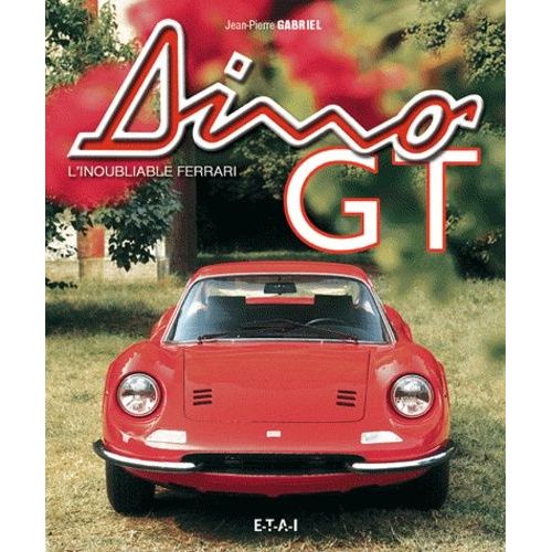 Dino Gt - L'inoubliable Ferrari