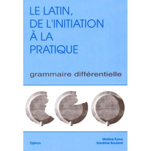 Le Latin, De L'initiation A La Pratique - Grammaire Différentielle