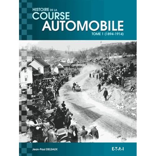 Histoire Mondiale De La Course Automobile - Tome 1, 1894-1914