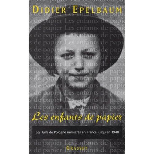 Les Enfants De Papier - Les Juifs De Pologne Immigrés En France Jusqu'en 1940 : L'accueil, L'intégration, Les Combats