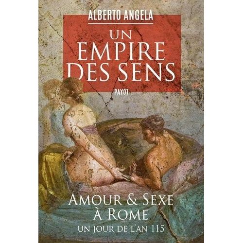 Un Empire Des Sens - Amour Et Sexe À Rome, Un Jour De L'an 115