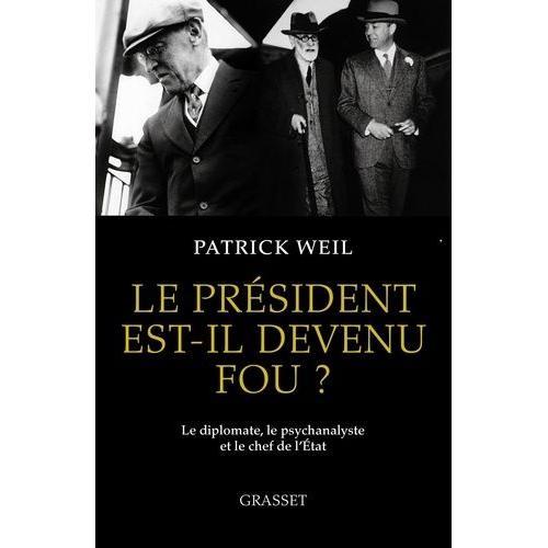 Le Président Est-Il Devenu Fou ? - Le Diplomate, Le Psychanalyste Et Le Chef De L'etat