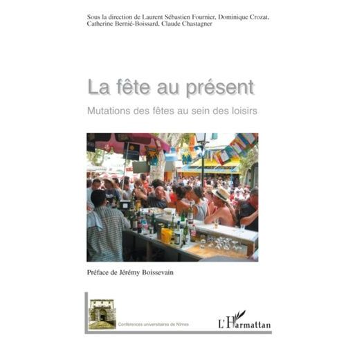 La Fête Au Présent - Mutations Des Fêtes Au Sein Des Loisirs