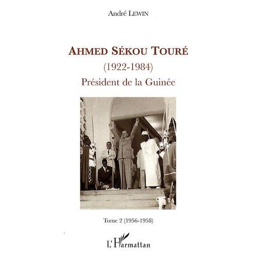 Ahmed Sékou Touré (1922-1984), President De La Guinée - Tome 2, (1956-1958)