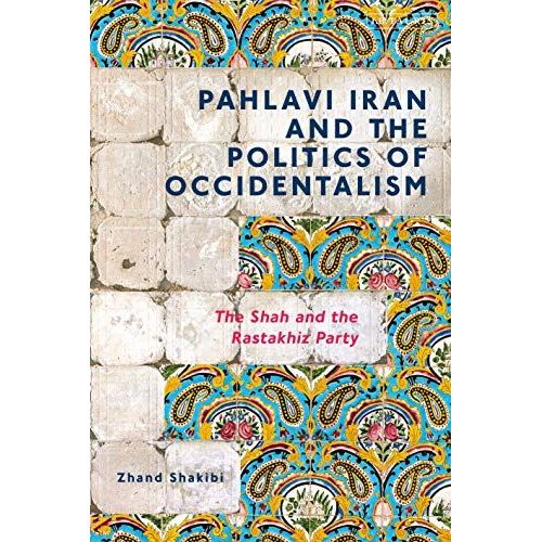Pahlavi Iran And The Politics Of Occidentalism