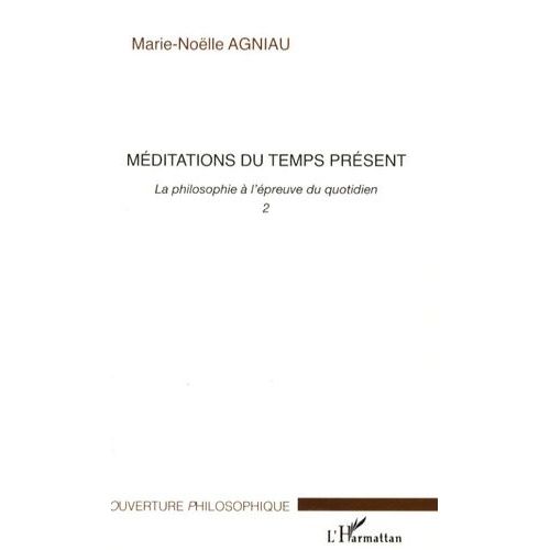 La Philosophie À L'épreuve Du Quotidien - Tome 2, Méditations Du Temps Présent