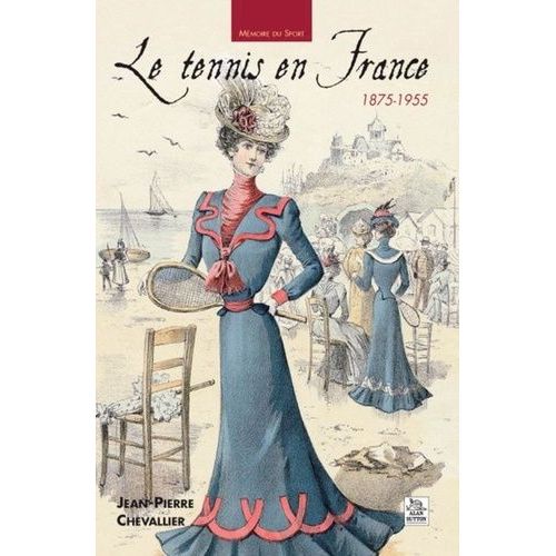 Le Tennis En France - 1875-1955