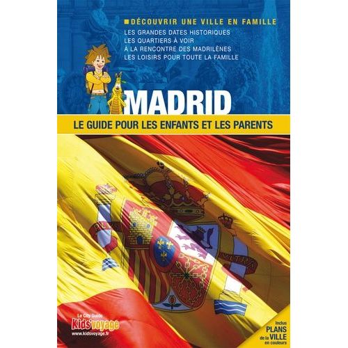 Madrid - Le Guide Pour Les Enfants Et Les Parents