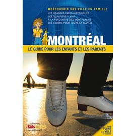 Montréal - Le Guide Pour Les Enfants Et Les Parents