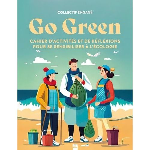 Go Green - Cahier D'activités Et De Réflexions Pour Se Sensibiliser À L'écologie