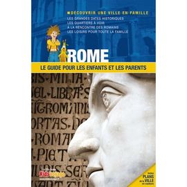 Rome - Le Guide Pour Les Enfants Et Les Parents