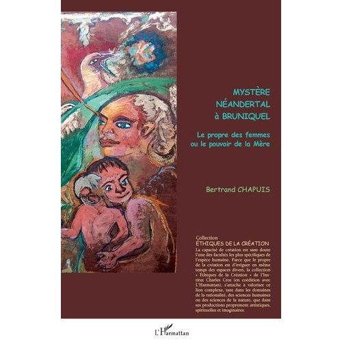 Mystère Néandertal À Bruniquel - Le Propre Des Femmes Ou Le Pouvoir De La Mère