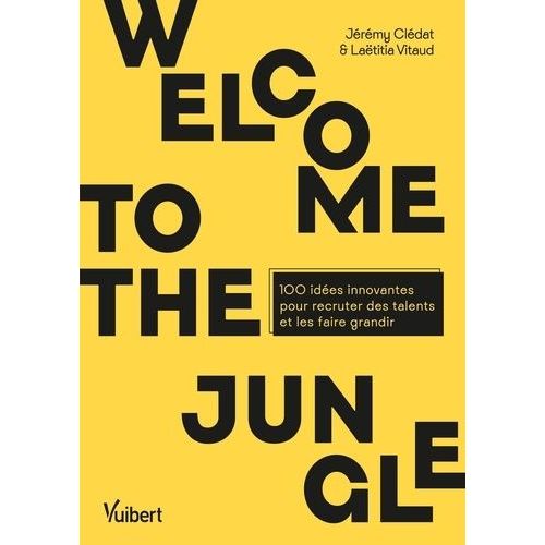 Welcome To The Jungle - 100 Idées Innovantes Pour Recruter Des Talents Et Les Faire Grandir