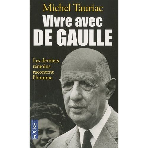 Vivre Avec De Gaulle - Les Derniers Témoins Racontent L'homme