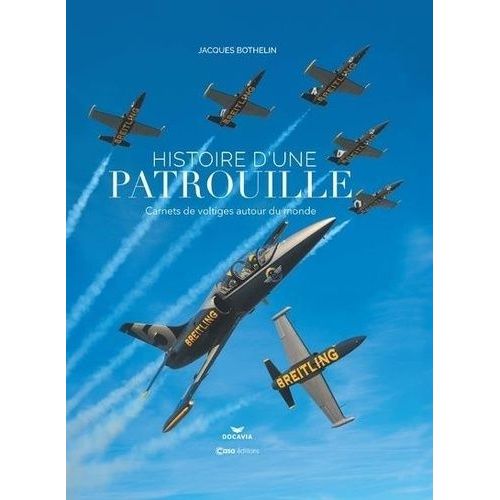 Histoire D'une Patrouille - Carnets De Voltiges Autour Du Monde