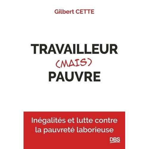 Travailleur (Mais) Pauvre - Le Débat Difficile Des Inégalités Et De La Lutte Contre La Pauvreté Laborieuse